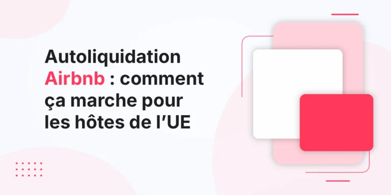 Autoliquidation Airbnb : comment ça marche pour les hôtes de l’UE